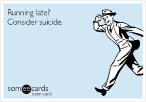 running-late-consider-suicide--b8d98